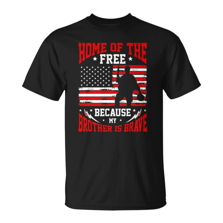 Home Of The Free Because My Brother Is Brave  Soldier Unisex T-Shirt