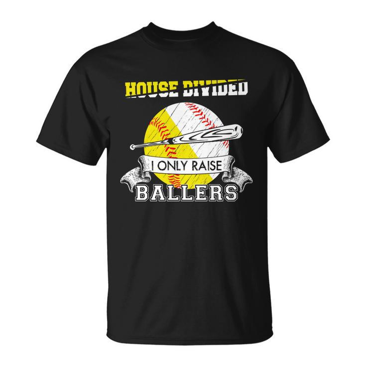 House Divided I Only Raise Ballers Baseball Softball Mom And Dad Unisex T-Shirt