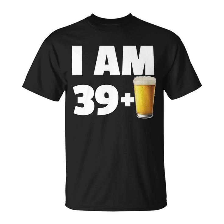 I Am 39 Plus Beer 40Th Birthday Unisex T-Shirt