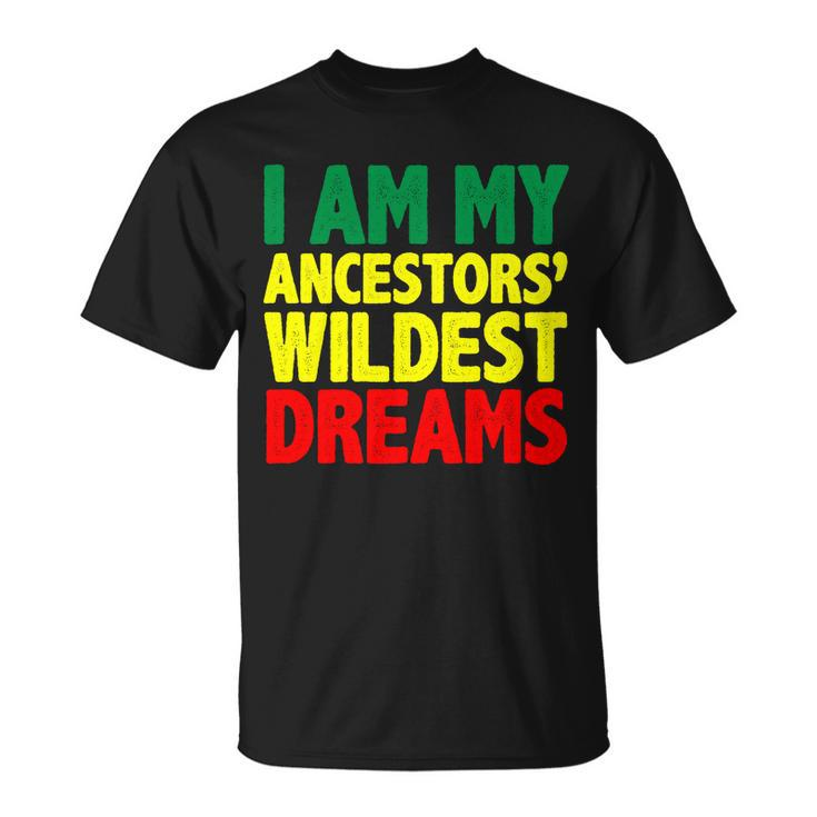 I Am My Ancestor Wildest Dream Unisex T-Shirt