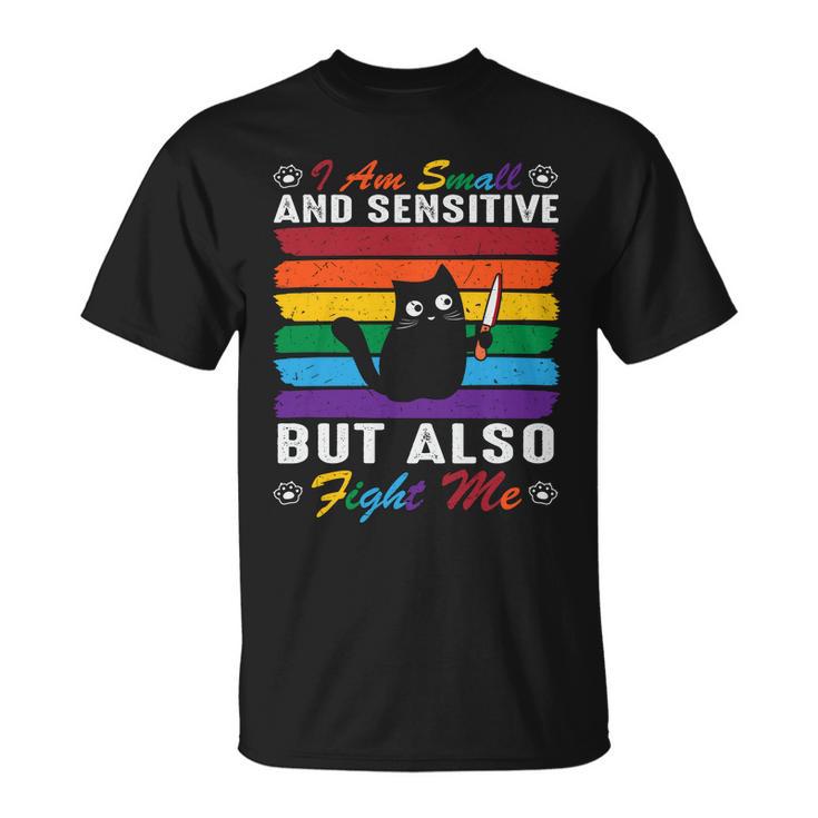 I Am Small Sensitive Lgbt Pride Month Unisex T-Shirt