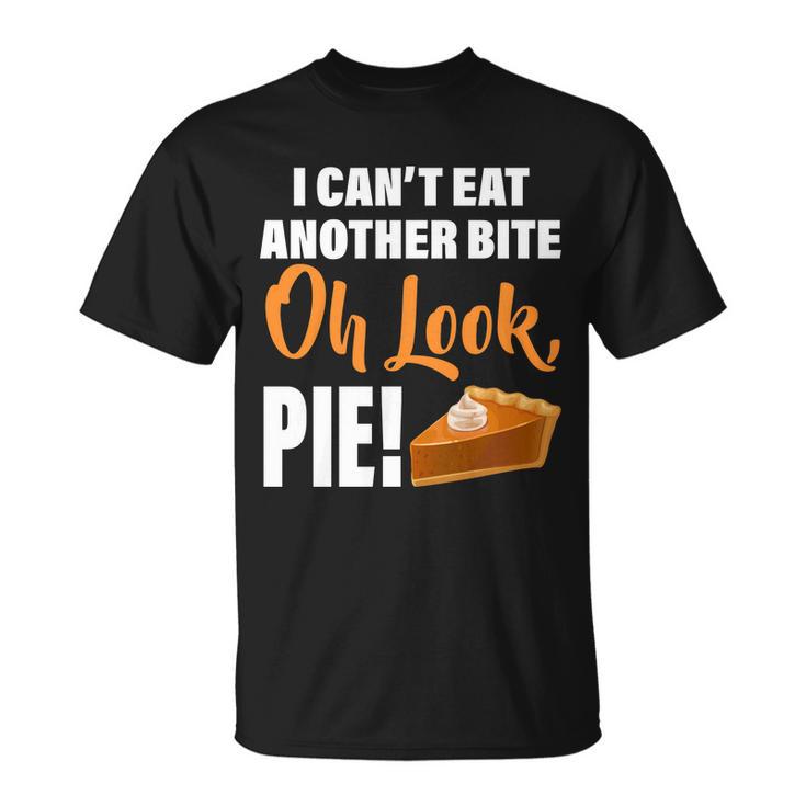 I Cant Eat Another Bite Oh Look Pie Tshirt Unisex T-Shirt