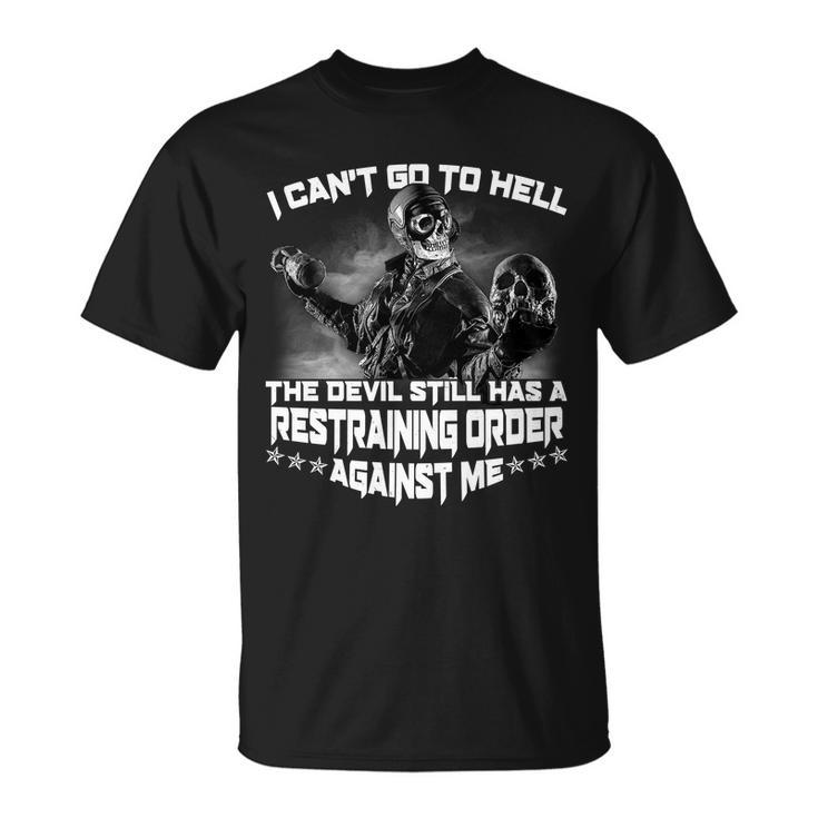 I Cant Go To Hell The Devil Has A Restraining Order Against Me Tshirt Unisex T-Shirt