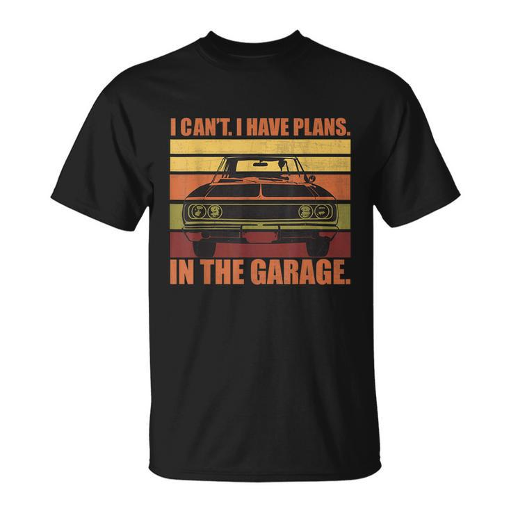 I Cant I Have Plans In The Garage Vintage Auto Car Gift Unisex T-Shirt
