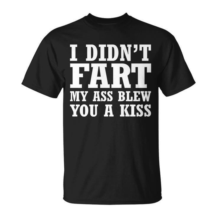 I Didnt Fart I Blew You A Kiss Tshirt Unisex T-Shirt