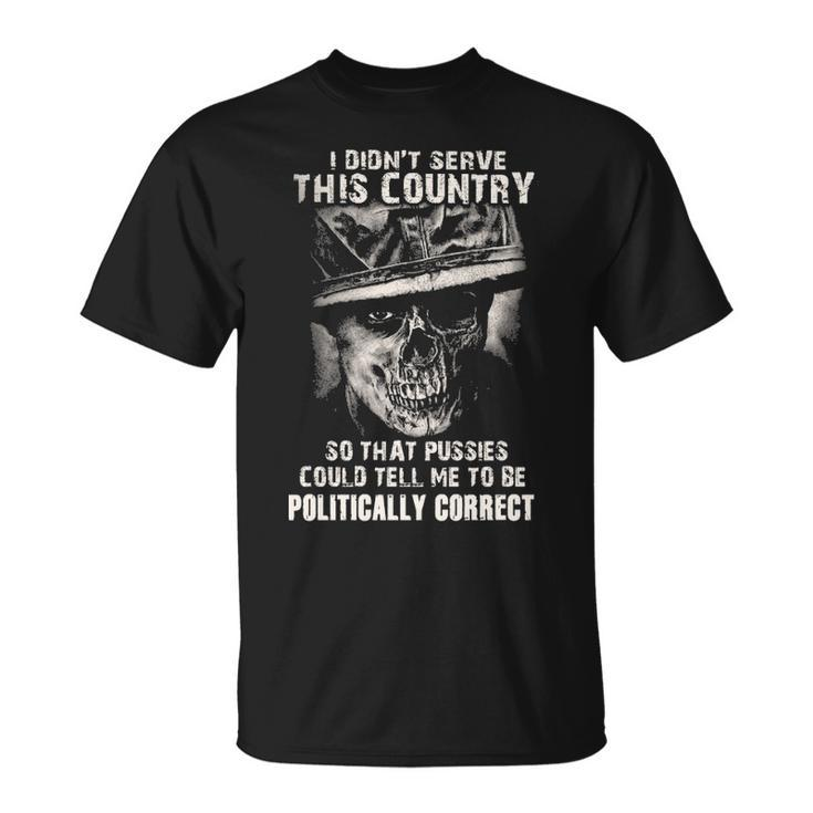 I Didnt Serve - Tell Me To Be Politically Correct Unisex T-Shirt