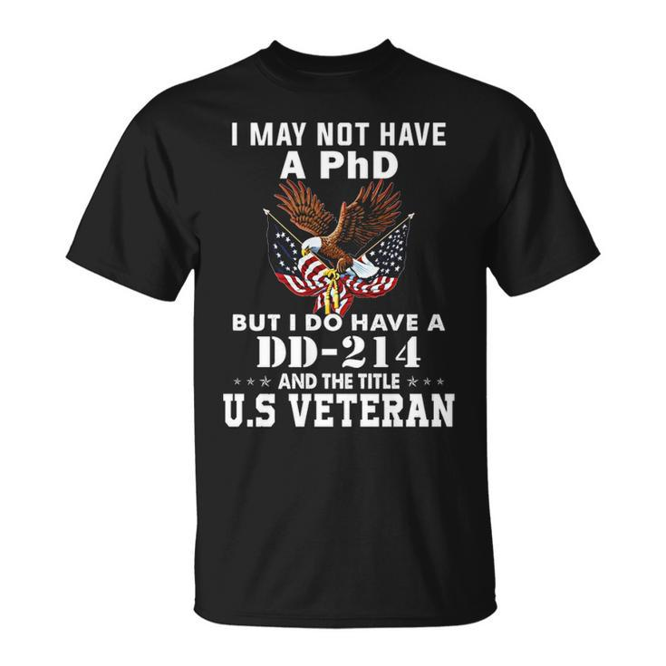 I Do Have A Dd 214 And The Title Us Veteran Unisex T-Shirt