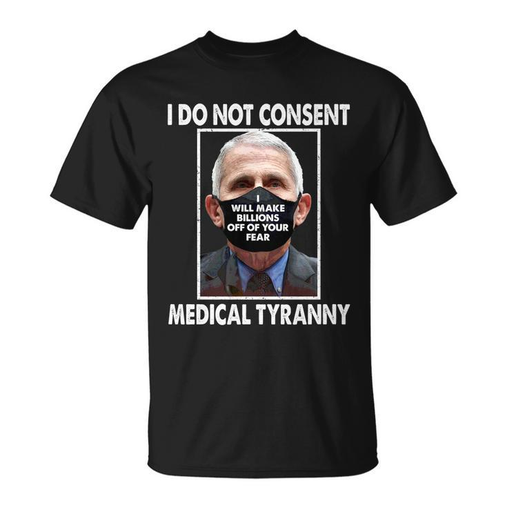 I Do Not Consent Medical Tyranny Anti Dr Fauci Vaccine Tshirt Unisex T-Shirt