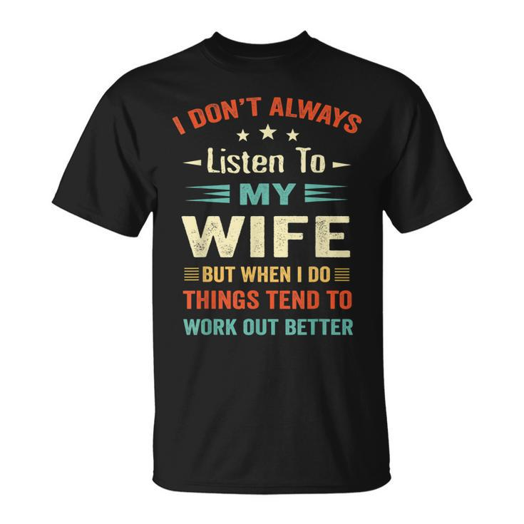 I Dont Always Listen To My Wife-Funny Wife Husband Love  Unisex T-Shirt