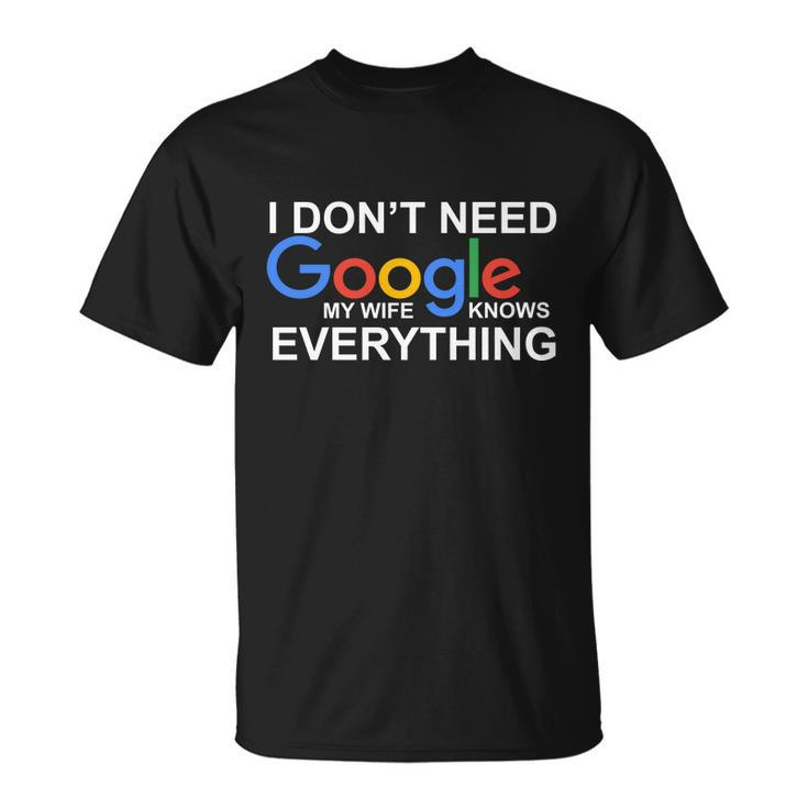 I Dont Need Google My Wife Knows Everything Unisex T-Shirt