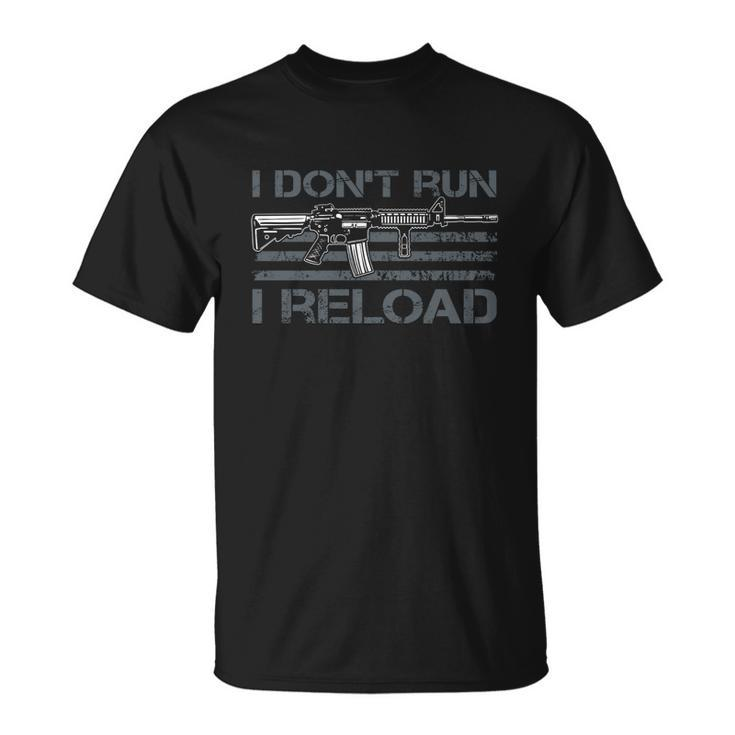 I Dont Run I Reload Funny Gun Owner Pro Guns On Back Tshirt Unisex T-Shirt
