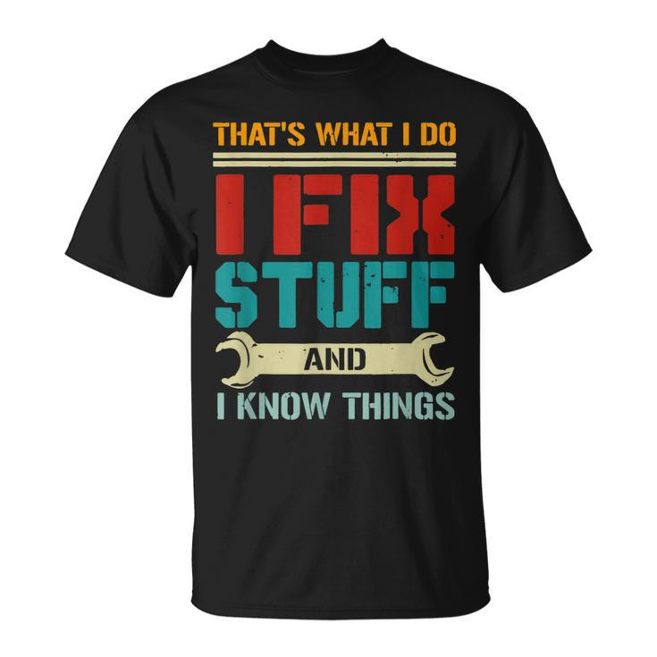 I Fix Stuff And I Know Things Thats What I Do Funny Saying  Unisex T-Shirt