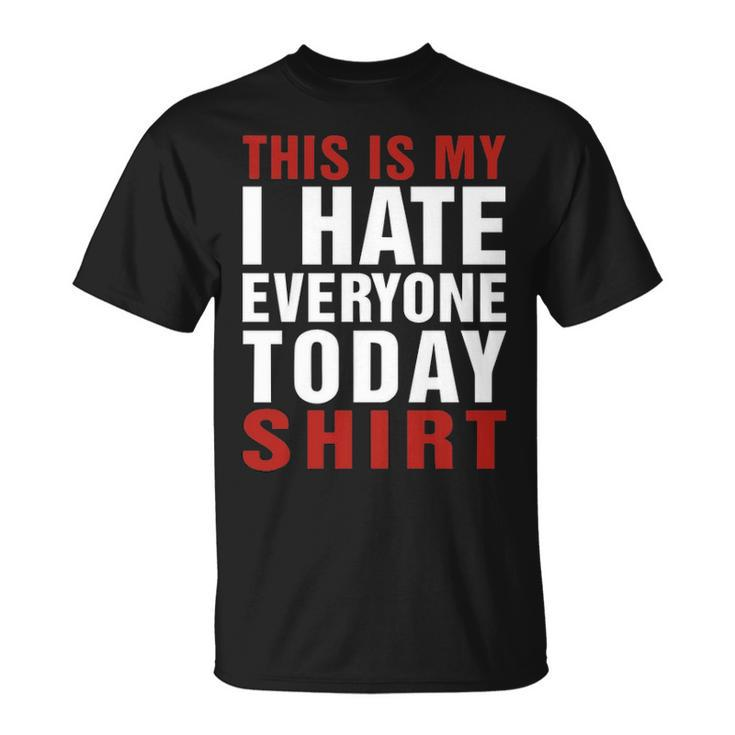 I Hate Everybody Today Shirt V2 Unisex T-Shirt