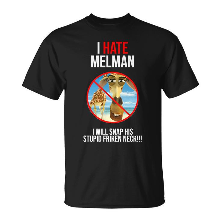 I Hate Melman I Will Snap His Stupid Frinken Neck Unisex T-Shirt