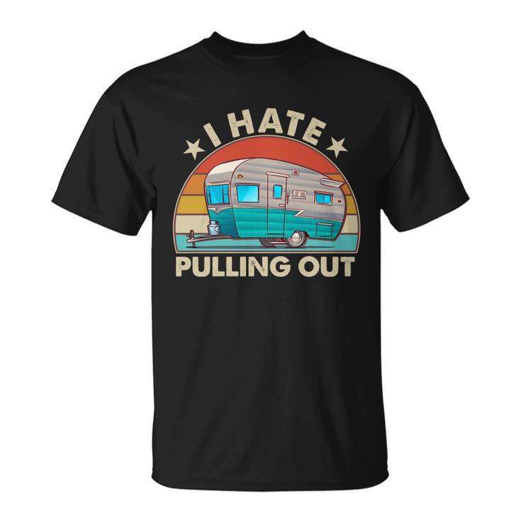 I Hate Pulling Out Camper Trailer Tshirt Unisex T-Shirt