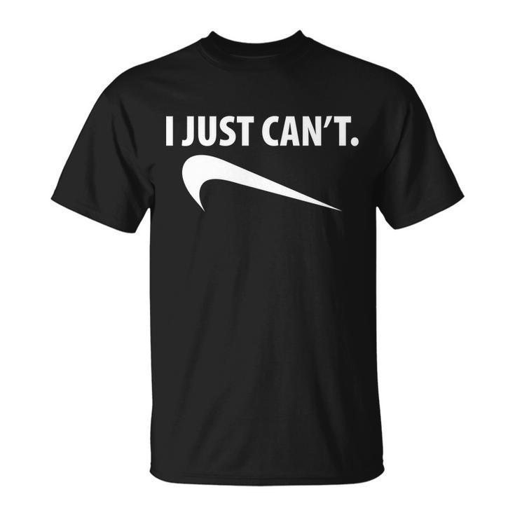 I Just Cant Funny Parody Tshirt Unisex T-Shirt