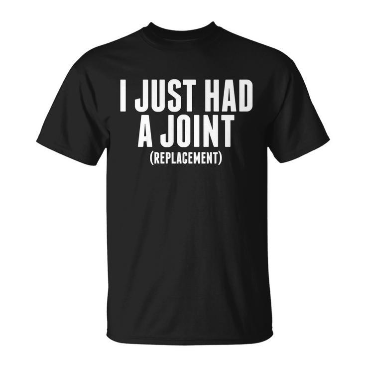 I Just Had A Joint Replacement Unisex T-Shirt