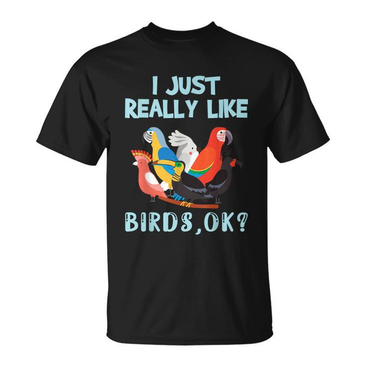 I Just Really Like Birds Ok Funny Toucan Macaw Parrot Unisex T-Shirt