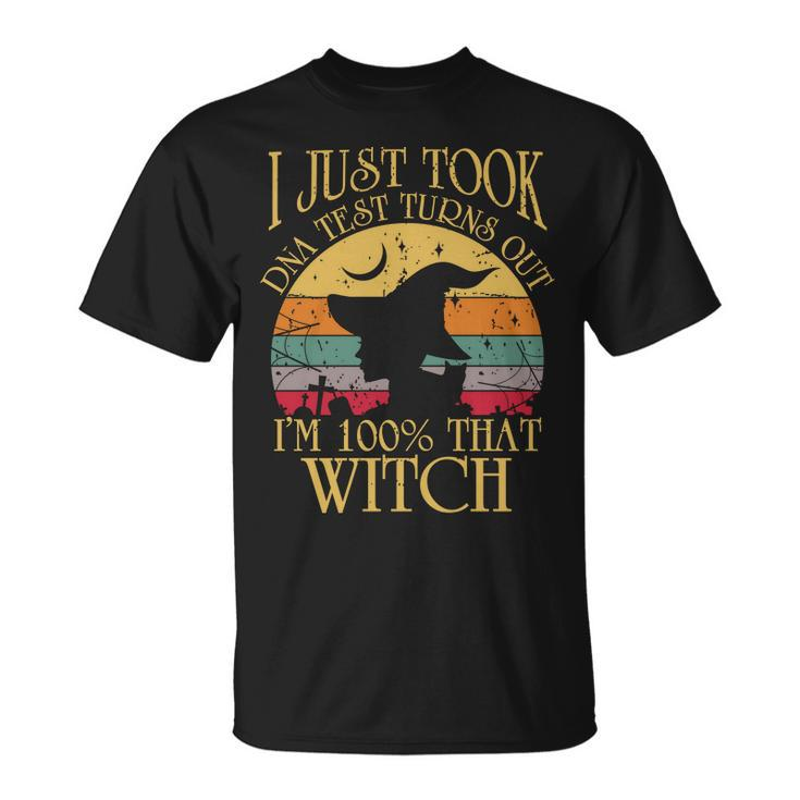 I Just Took A Dna Test Turns Out Im 100% That Witch Halloween  Unisex T-Shirt