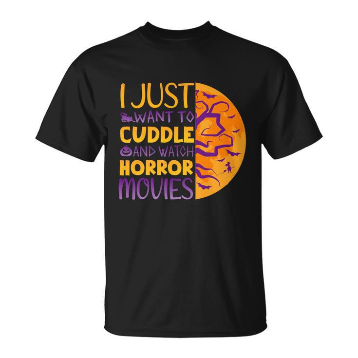 I Just Want To Cuddle And Watch Horror Movies Halloween Quote Unisex T-Shirt