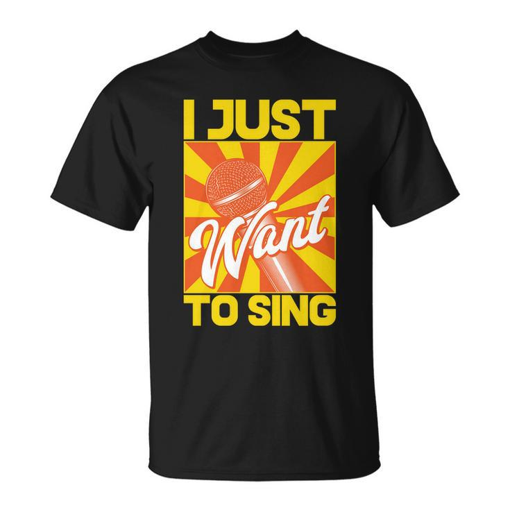 I Just Want To Sing Unisex T-Shirt