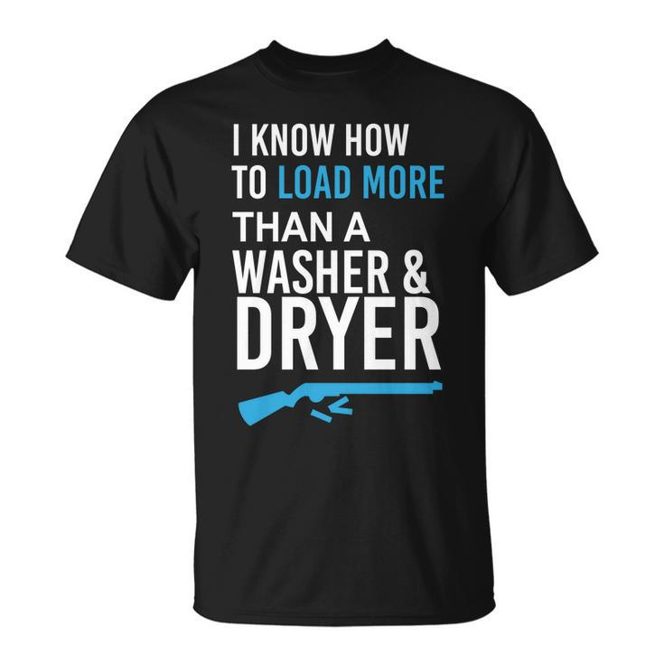 I Know How To Load More Than A Washer And Dryer Unisex T-Shirt