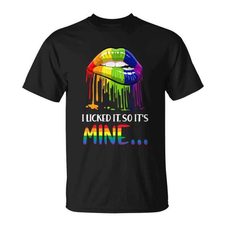 I Licked It So It Mine Gay Pride Lgbt Pride Tshirt Unisex T-Shirt