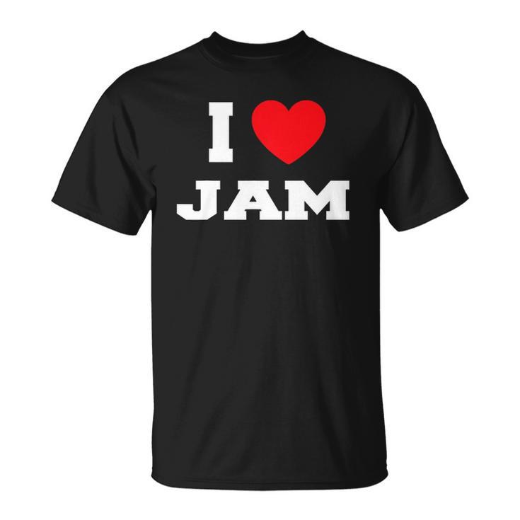 I Love Jam I Heart Jam Unisex T-Shirt