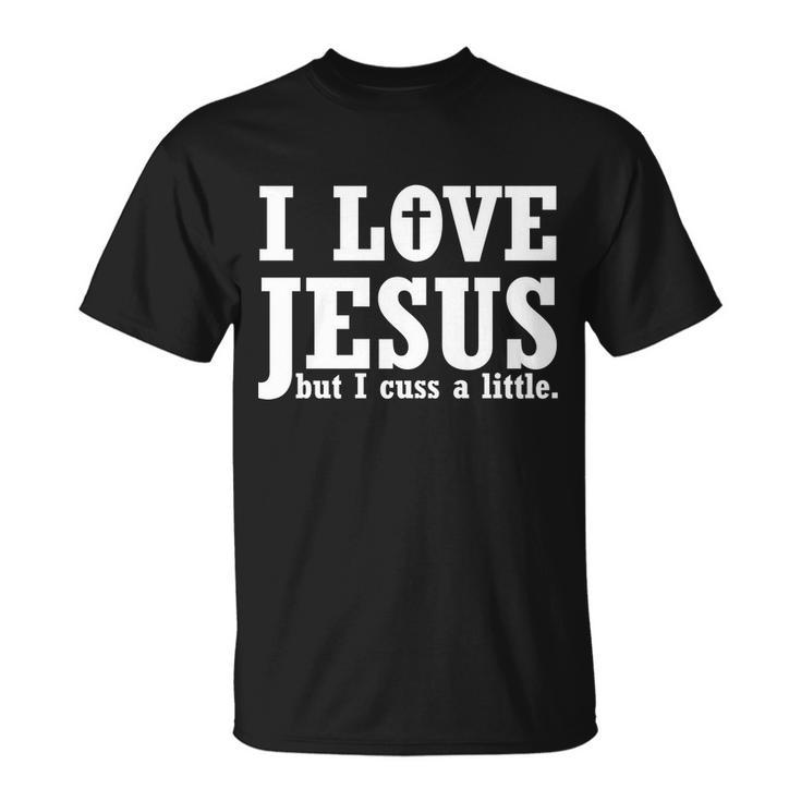 I Love Jesus But I Cuss A Little Tshirt Unisex T-Shirt