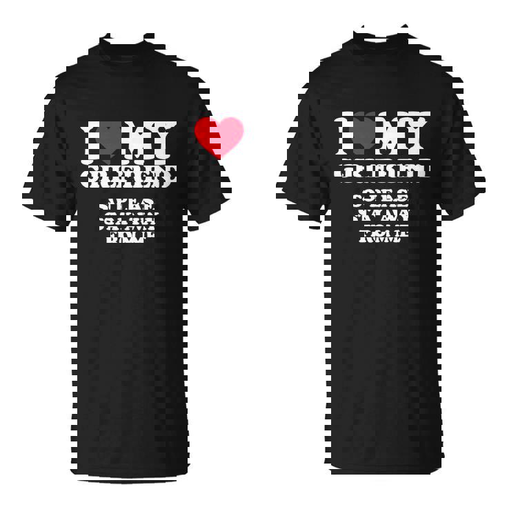 I Love My Girlfriend Shirt I Love My Girlfriend So Stay Away Tshirt Tshirt V2 Unisex T-Shirt