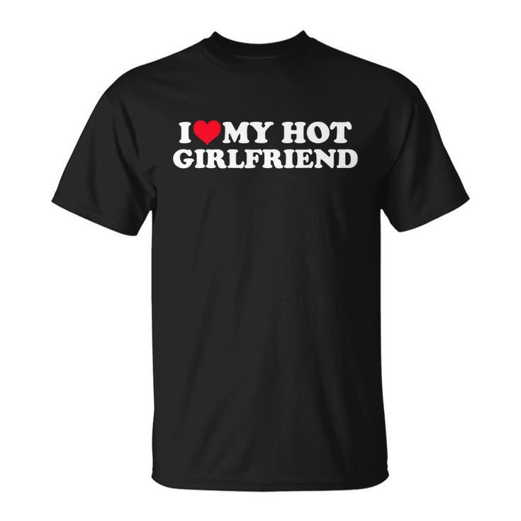 I Love My Hot Girlfriend Shirt Gf I Heart My Hot Girlfriend Tshirt Unisex T-Shirt