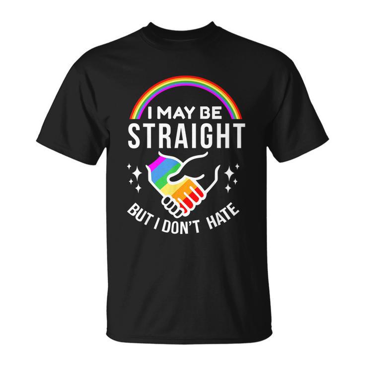 I May Be Straight But I Dont Hate Lgbt Gay & Lesbians Pride Unisex T-Shirt