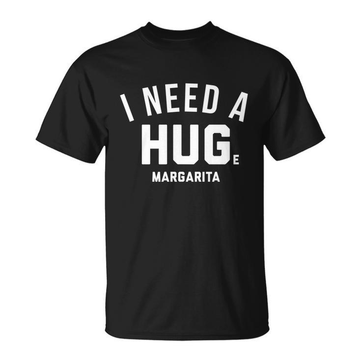 I Need A Huge Margarita Cute Gift Unisex T-Shirt