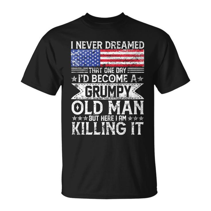 I Never Dreamed Id Become A Grumpy Old Man Unisex T-Shirt
