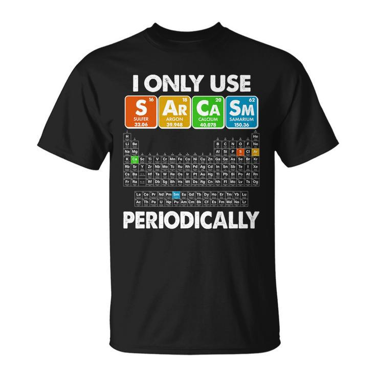 I Only Use Sarcasm Periodically Periodic Chart Tshirt Unisex T-Shirt