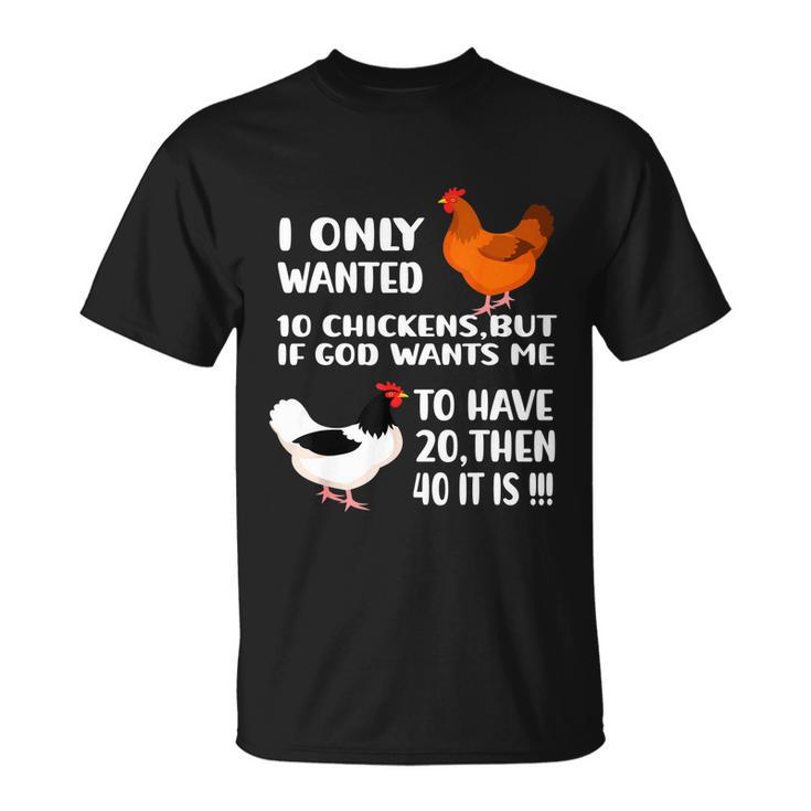 I Only Wanted 10 Chickens But If God Wants Me To Have  V2 Unisex T-Shirt