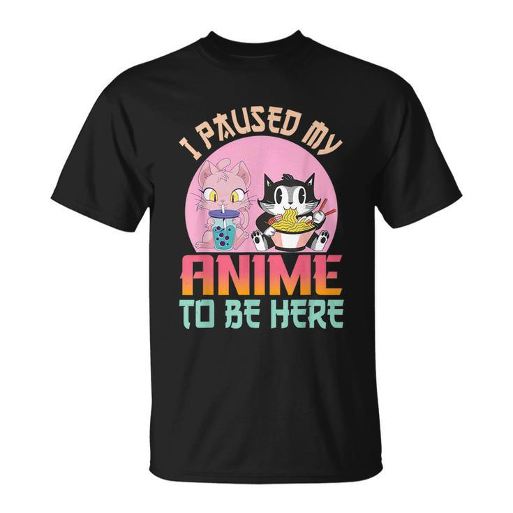 I Paused My Anime To Be Here Ramen Kawaii Cat Boba Tea Bubbl Unisex T-Shirt
