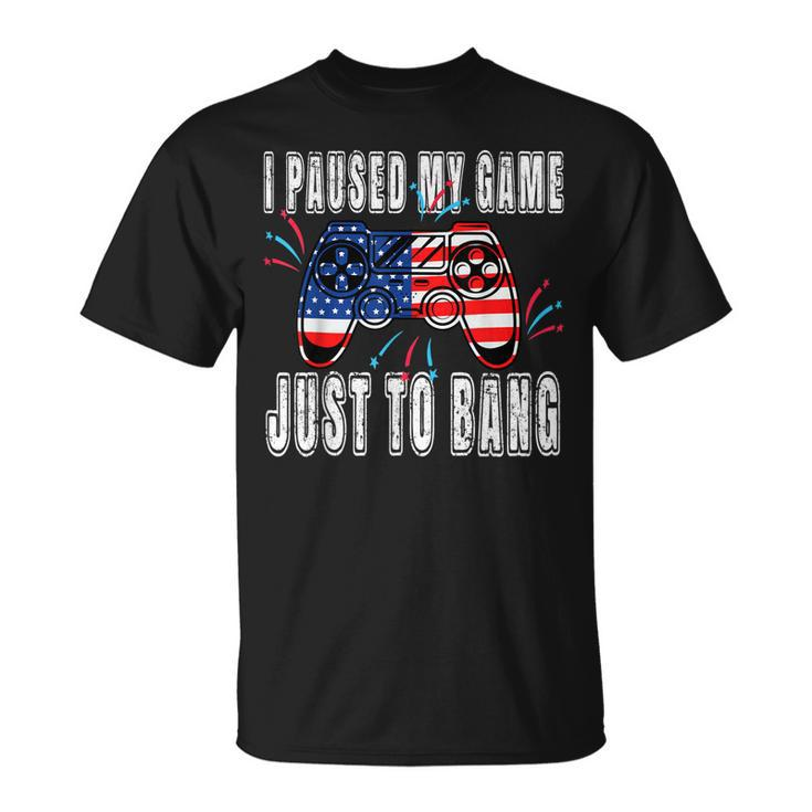 I Paused My Game Just For The Bang Funny 4Th July Gamers  Unisex T-Shirt