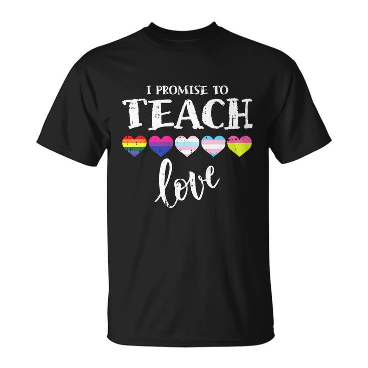 I Promise To Teach Love Lgbtq Pride Lgbt Proud Teacher Unisex T-Shirt