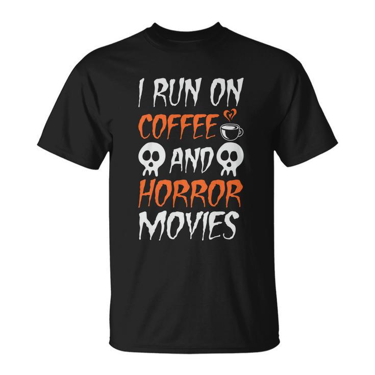 I Run On Coffee And Horror Movies Halloween Quote V2 Unisex T-Shirt