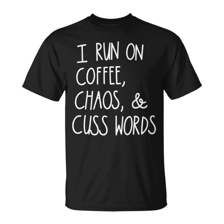I Run On Coffee Chaos And Cuss Words V2 Unisex T-Shirt