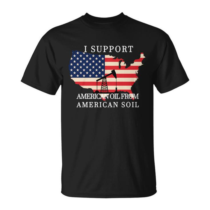 I Support American Oil From American Soil Keystone Pipeline Tshirt Unisex T-Shirt