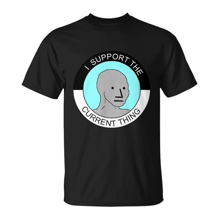 I Support Current Thing Tshirt Unisex T-Shirt