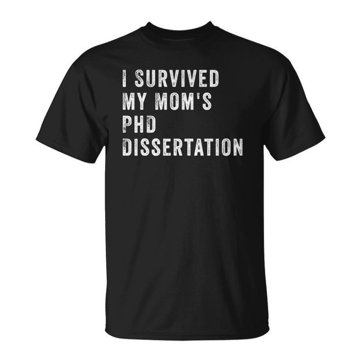 I Survived My Mom&8217S Phd Dissertation Unisex T-Shirt
