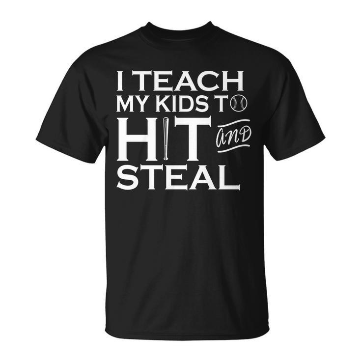 I Teach My Kids To Hit And Steal Tshirt Unisex T-Shirt