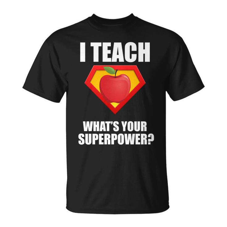 I Teach What Your Superpower Unisex T-Shirt