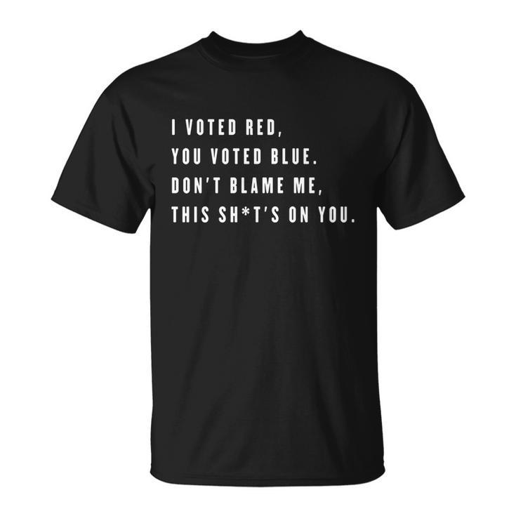 I Voted Red You Voted Blue Dont Blame Me Valentine Funny Gift Unisex T-Shirt