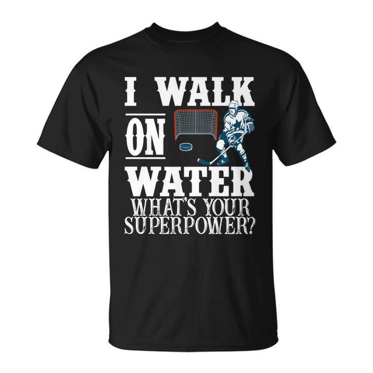 I Walk On Water Whats Your Superpower Hockey Unisex T-Shirt