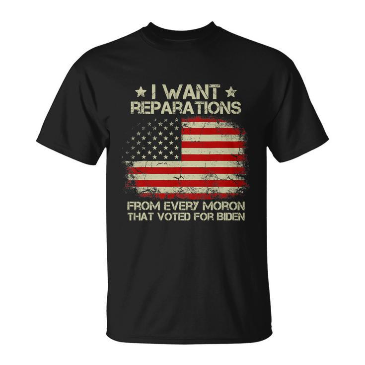 I Want Reparations From Every Moron That Voted For Biden Unisex T-Shirt
