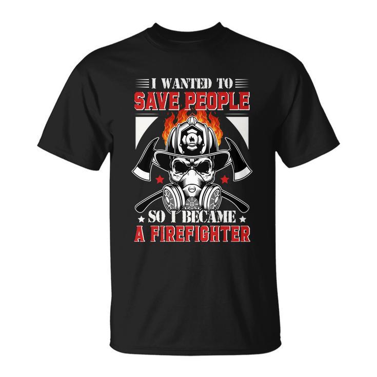 I Wanted To Save People So I Becgame A Firefighter Unisex T-Shirt